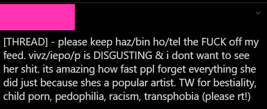 These are the terrible accusations that have been thrown at Vivzie:- Drawing P*do art, Be*stiality & Child p*rn- Being Transphobic- Being RacistLet's begin with this. Note that these are just absolutely horrible things and you don't just throw these terms around.