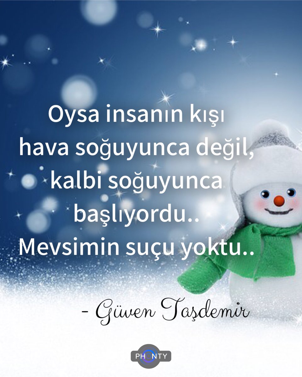 Oysa insanın kışı hava soğuyunca değil, kalbi soğuyunca başlıyordu..
Mevsimin suçu yoktu..

- Güven Taşdemir