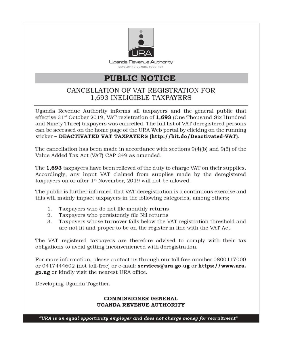 URAuganda's tweet photo. #PublicNoticeAlert
This is to inform the general public and taxpayers that VAT registration of 1,693 has been cancelled effective today 31/10/19 in accordance with sections 9(4)(b) and 9 (5) of the Value Added Tax Act CAP 349 as amended
More details in the notice
@URA_CG https://t.co/RUEiJ9FcN0