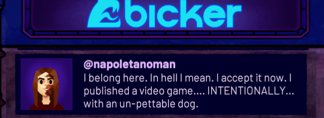 In Afterparty, one of the posters on Hell's version of Twitter admits that they deserve eternal damnation because they purposefully created a video game where you cannot pet the dog.