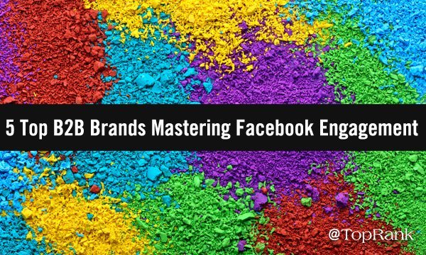 5 Top #B2B Brands Mastering #FacebookEngagement 🔺 rite.ly/wwRL ~ @lanerellis #socialmediamarketing #marketingtips