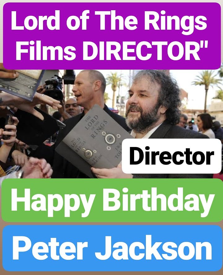 Happy Birthday 
Peter Jackson The Lord of the Rings DIRECTOR 