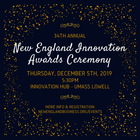 The 34th Annual New England #innovation Awards Ceremony will take place on Thursday, December 5th, 2019 at <a href="/ihub_uml/">iHub UMass Lowell</a>. Join us to celebrate this year's inspiring team of #innovators! More info and registration: newenglandbusiness.org/events