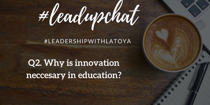 Leadupnow's tweet photo. Q2: What makes innovation necessary in education? #leadupchat https://t.co/U3PEjrNaCP