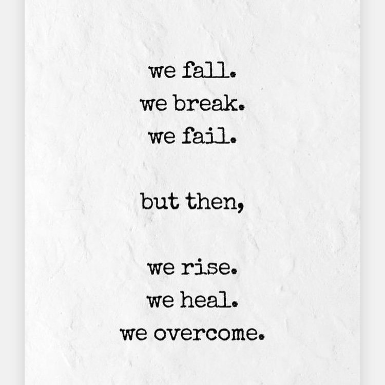 Quote of the DayWe fallWe break We failBut then,We riseWe healWe overcome