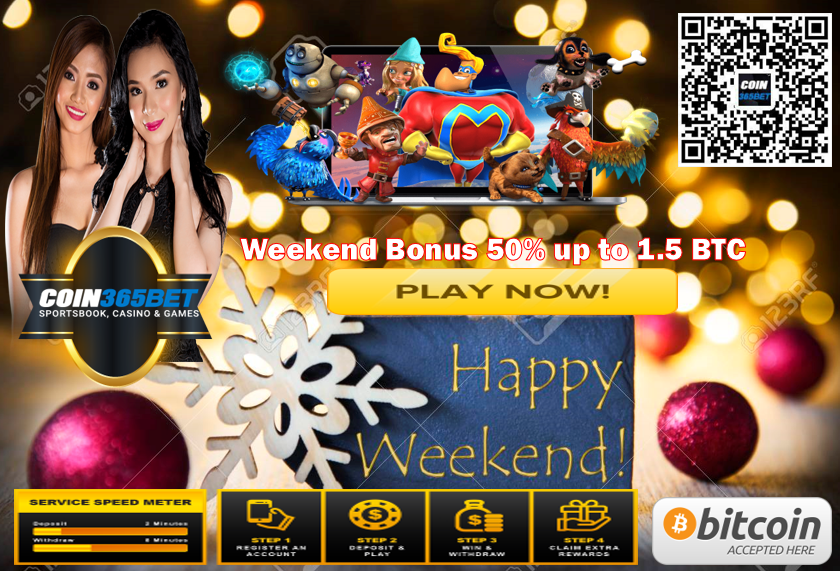 Weekend Bonus 50% up to 1.5 BTC

1. The 50% bonus is given on your deposit.
2. Minimum deposit amount is 0.002 BTC.
3. The maximum bonus amount given is 1.5 BTC.

Fast Withdrawals
Easy To Use
Excellent Support

Please Visit our Website : coin365bet.com/en/
