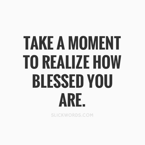 slickwords_'s tweet photo. Take a moment to realize how blessed you are. #quotes https://t.co/3BO0LoqJAC