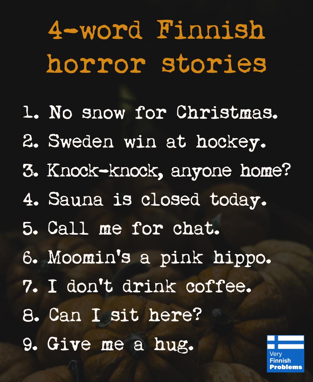 Julian Noble 4 Word Finnish Horror Stories 1 No Snow For Christmas 2 Sweden Win At Hockey 3 Knock Knock Anyone Home 4 Sauna Is Closed Today T Co Sd3vmsgkrb Julian Noble 4 Word Finnish Horror Stories 1 No Snow For Christmas 2 Sweden Win At Hockey 3 Knock Knock Anyone Home 4 Sauna Is Closed Today T Co Sd3vmsgkrb