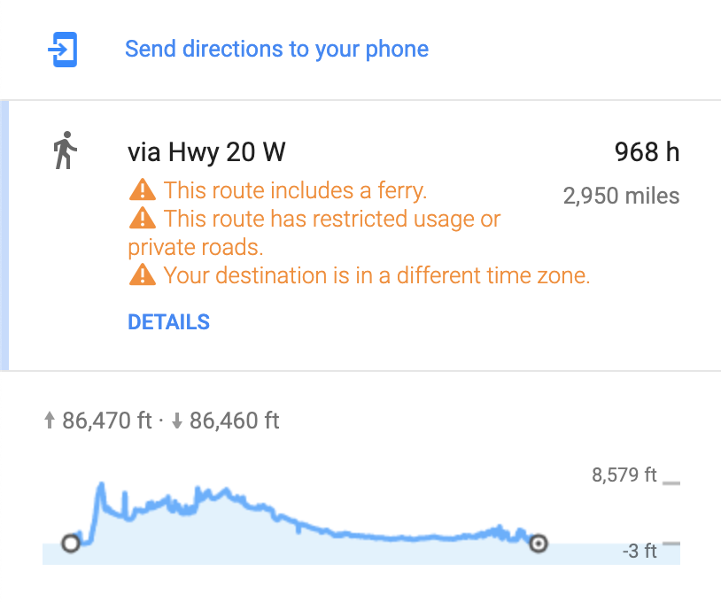 via Hwy 20 W 968 hours, 2950 miles; this route includes a ferry; this route has restricted usage or private roads; your distination is in a different time zone; 