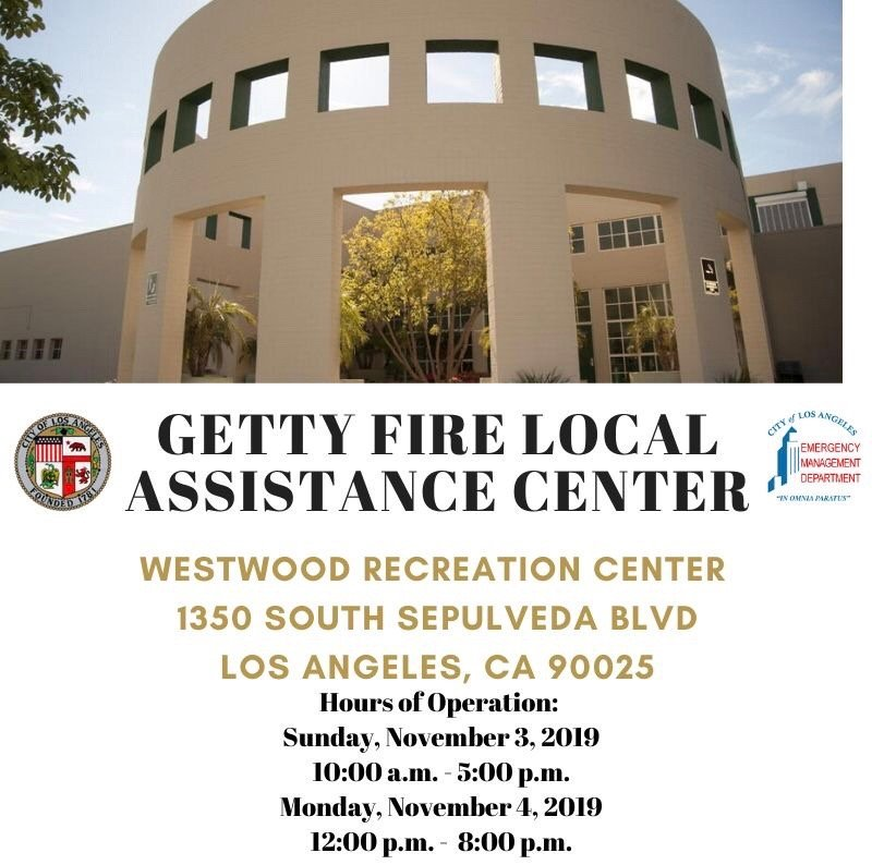 Getty Fire local assistance center available november 3rd from 10 AM to 5PM and November 4th from noon to 8 PM at the westwood recreation center on 1350 south sepulveda blvd. for more information visit www.lacity.org/recovery