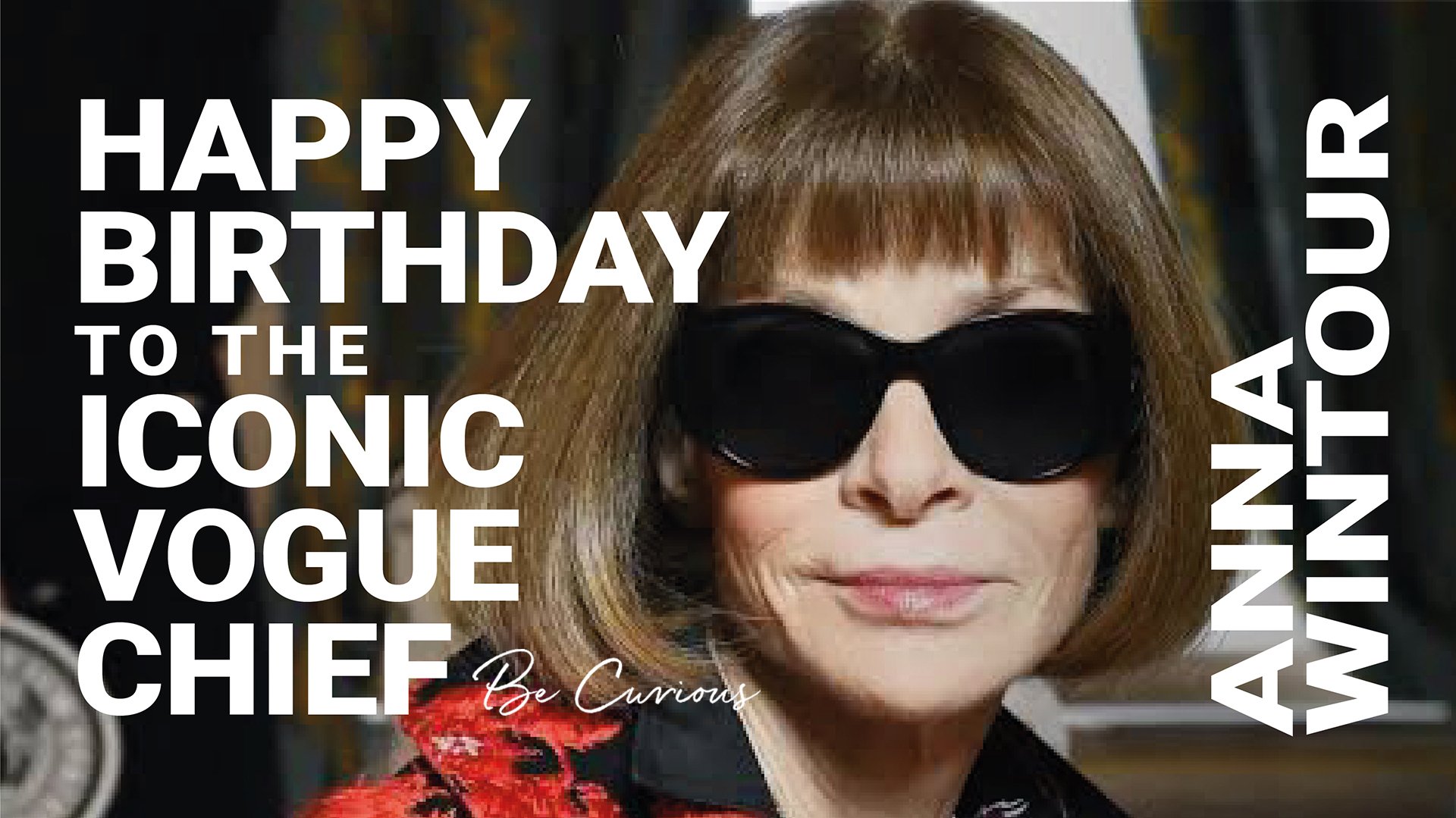 \"You either know fashion or you don\t\" 
Happy Birthday to the iconic Anna Wintour!   