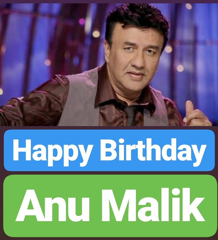 Happy Birthday 
Anu Malik  