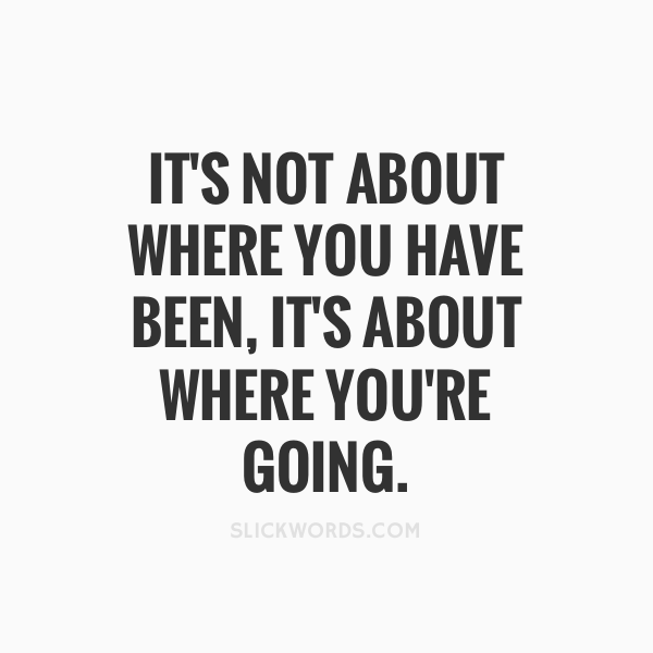 slickwords_'s tweet photo. It's not about where you have been, it's about where you're going. #quotes https://t.co/3u935thrm2