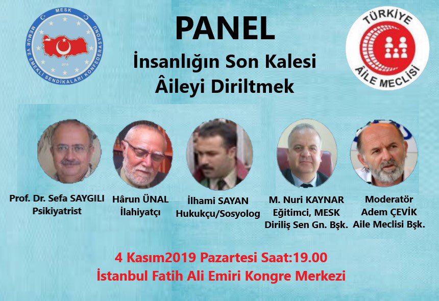 PANEL: İnsanlığın Son Kalesi #ÂileyiDiriltmek 

4Kasım2019 Pazartesi Saat:19 

Fatih AliEmiri KongreMerkezi  

Panelistler: SefaSaygılı,Psikiyatrist 

HârunÜnal,İlahiyatçı 

İlhamiSayan,Hukukçu

BurcuCan,Sosyolog
NadirÇomak,İletişimci
MuzafferKala,MESK
<a href="/AdemCevik/">ADALETplatformu TürkiyeAileMeclisi ÂİLEM AKINCIM</a> <a href="/AileMeclisiorg/">#Aile #ÖnceAile Türkiye ÂİLE Meclisi</a>