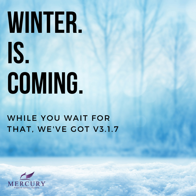 MercuryFin's tweet photo. Winter is coming! While Jon Snow means that as a stark reminder of bad things to come, we've got good news in the form of v3.1.7 of Mercury. We've packed some exciting new features and updates. Check your registered inbox for our release note. #mercuryfinancial #IFA-platform #GOT https://t.co/zFnXlNhBzb