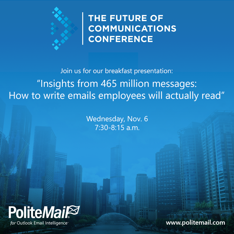 PoliteMail's tweet photo. If you’re attending the Future of Communications Conference this week, be sure to catch our breakfast session “Insights from 465 million messages: How to write emails employees will actually read”
https://t.co/UoOiKHeGQw
#RaganFuture #EmployeeEngagement #OutlookAnalytics https://t.co/MaSkNFV7zB
