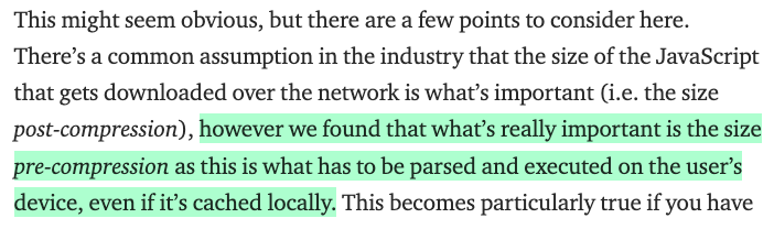 Highlighted text from the article:  however we found that what’s really important is the size pre-compression as this is what has to be parsed and executed on the user’s device, even if it’s cached locally.