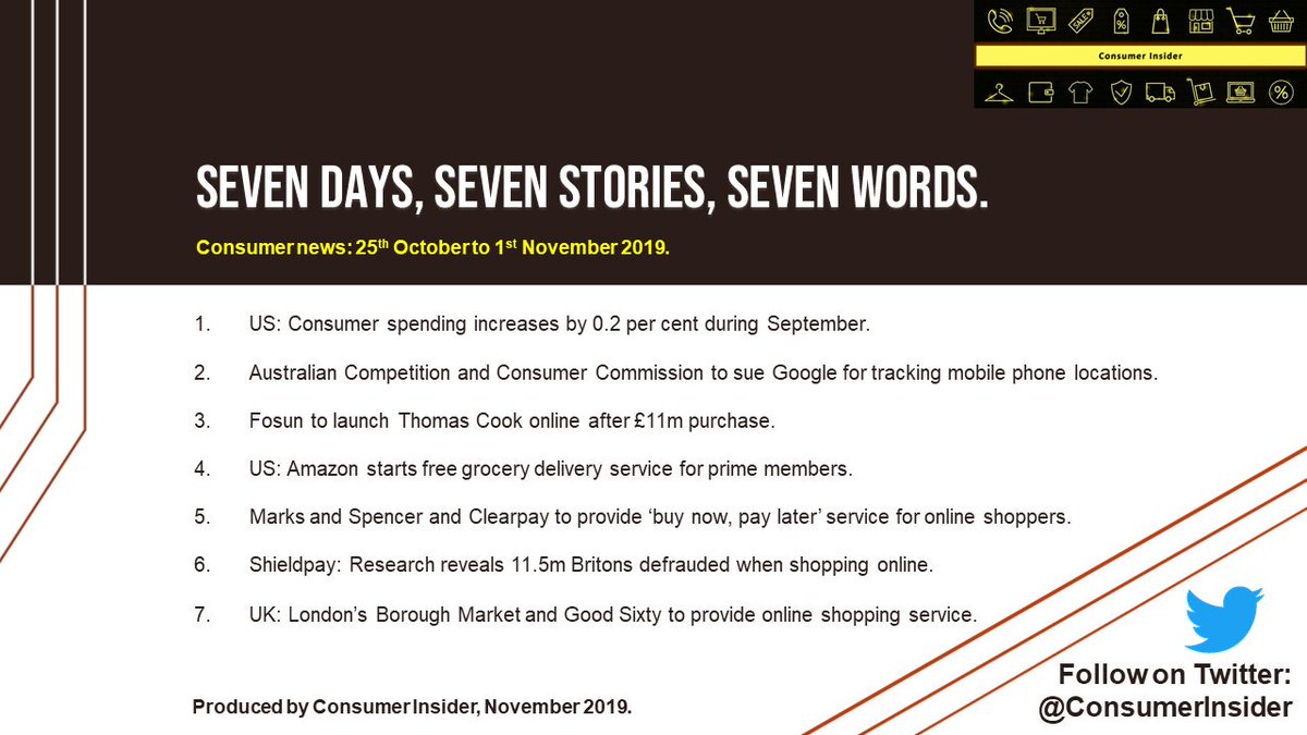 ConsumerInsider's tweet photo. #Consumer #news: 25th October to 1st November 2019. #US #ConsumerSpending #Google #Australia #ACCC #Fosun #ThomasCook #AmazonPrime #MarksandSpencer #Clearpay #onlineshopping #Shieldpay #UK #London #BoroughMarket #NewsSummary #NewsOnTheGo #sevendays #sevenstories #sevenwords https://t.co/kXa8z4UzFn