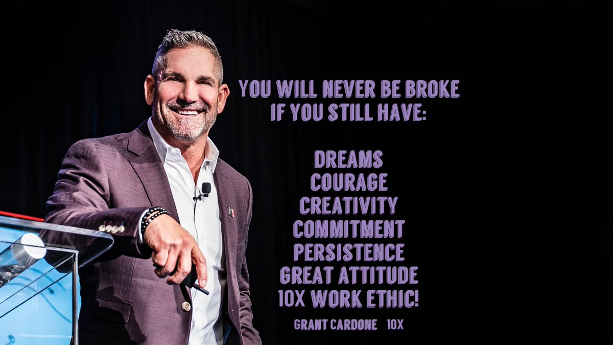 GrantCardone's tweet photo. You will never be broke 
if you still have:
1. Dreams
2. Courage
3. Creativity
4. Commitment
5. Persistence 
6. Great attitude
7. 10X Work Ethic 

 #TuesdayThoughts https://t.co/aUCS3k0EEv