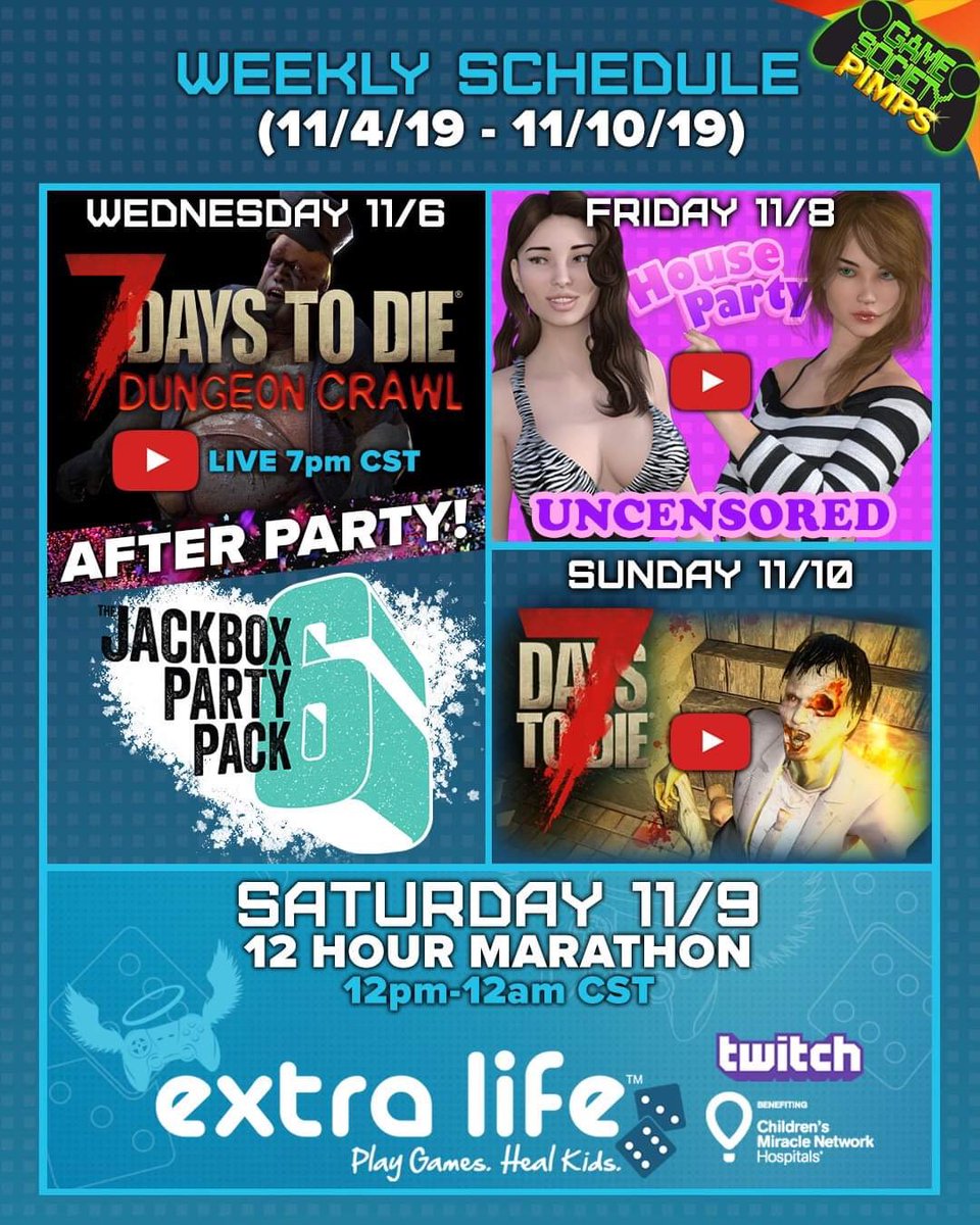 GameSocietyPimp's tweet image. This week’s GSP schedule! A 7 Days to Die dungeon crawl on Wednesday, A new House Party episode and our 12 Hour Extra Life marathon on Saturday!!