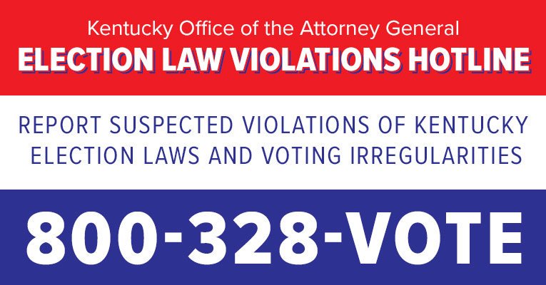 Report suspected violations of Kentucky election laws and voting irregularities to the Attorney General's Election HOTLINE at 800-328-VOTE (8683).

As of 1:30 p.m., the hotline has received 47 calls. For a breakdown by county, go to ag.ky.gov/election.