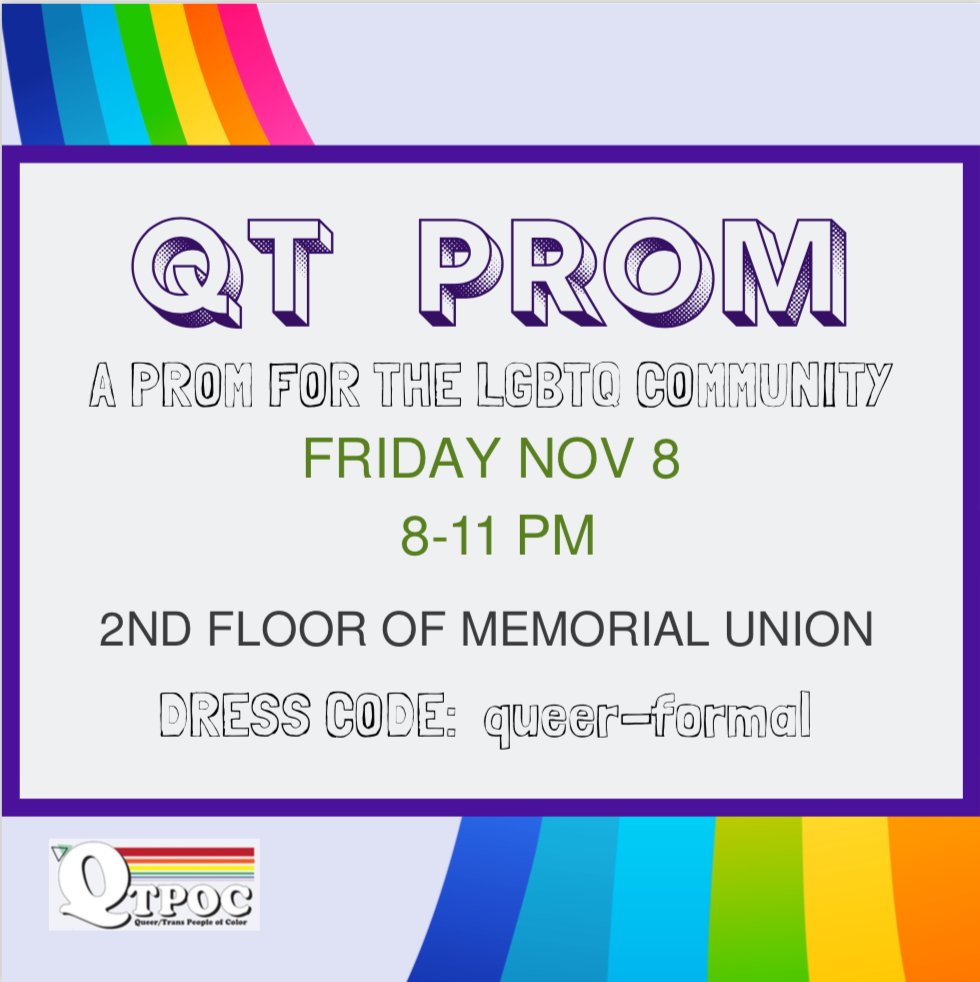 QT Prom is this Friday!! At 8 pm on the second floor of Memorial Union, you will have a chance to re-do your 2-star yelp review high school prom experience!