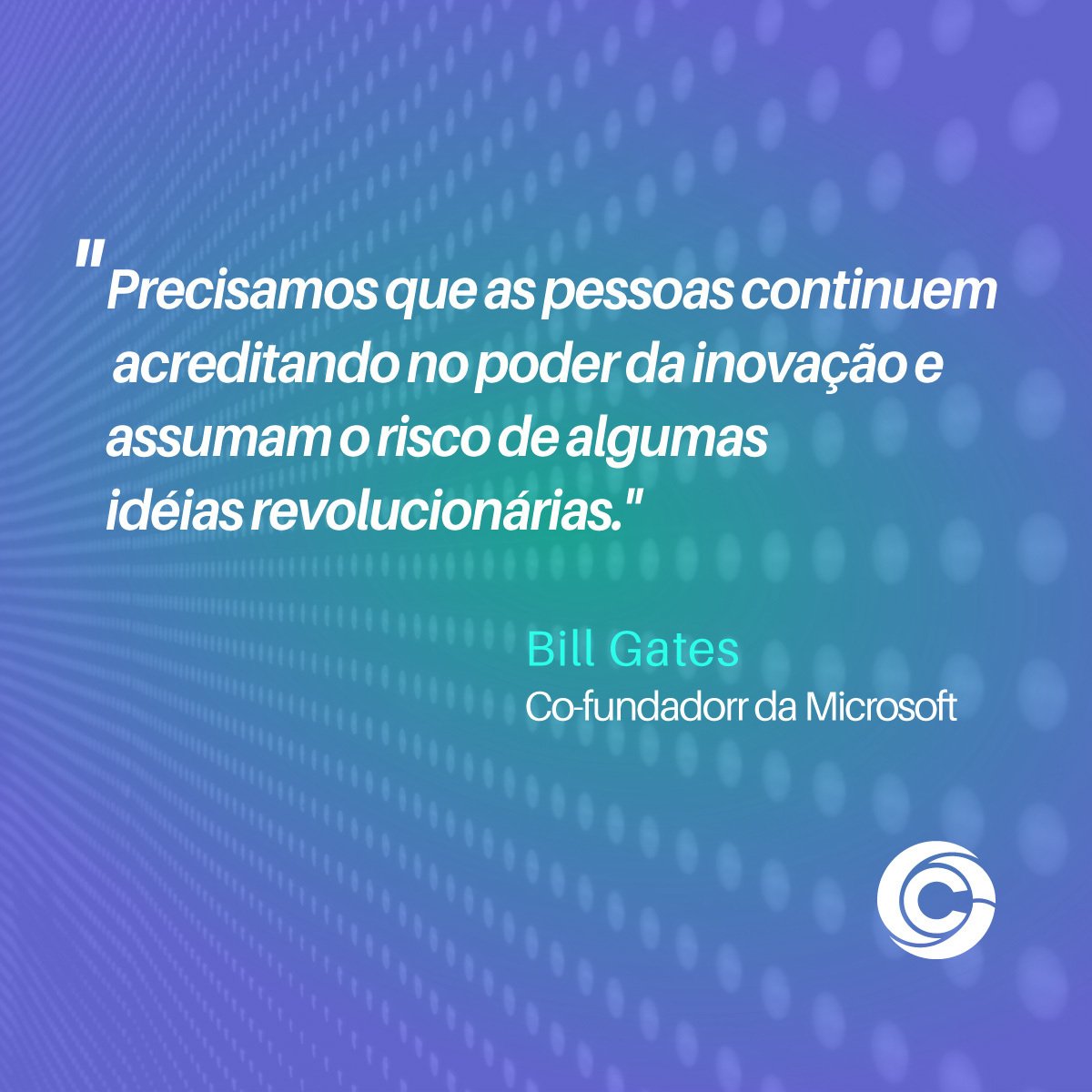 #pracegover A imagem mostra a citação: "Precisamos que as pessoas continuem acreditando no poder da inovação e assumam o risco de algumas idéias revolucionárias." Bill Gates , Co-fundador da Microsoft

#onechoice #citacao #billgates #inspiracao #frasedodia