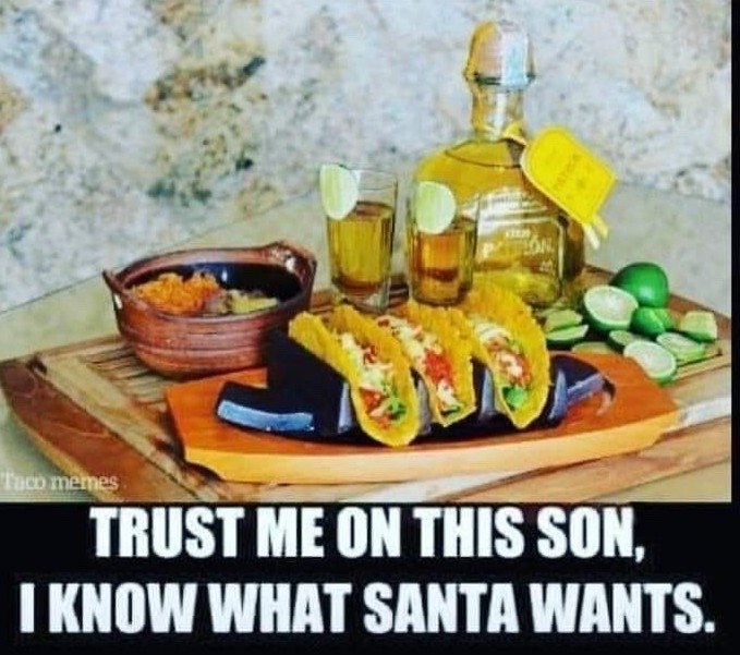 Santa doesn't want cookies & milk!  #TacosandTequila #hohoho