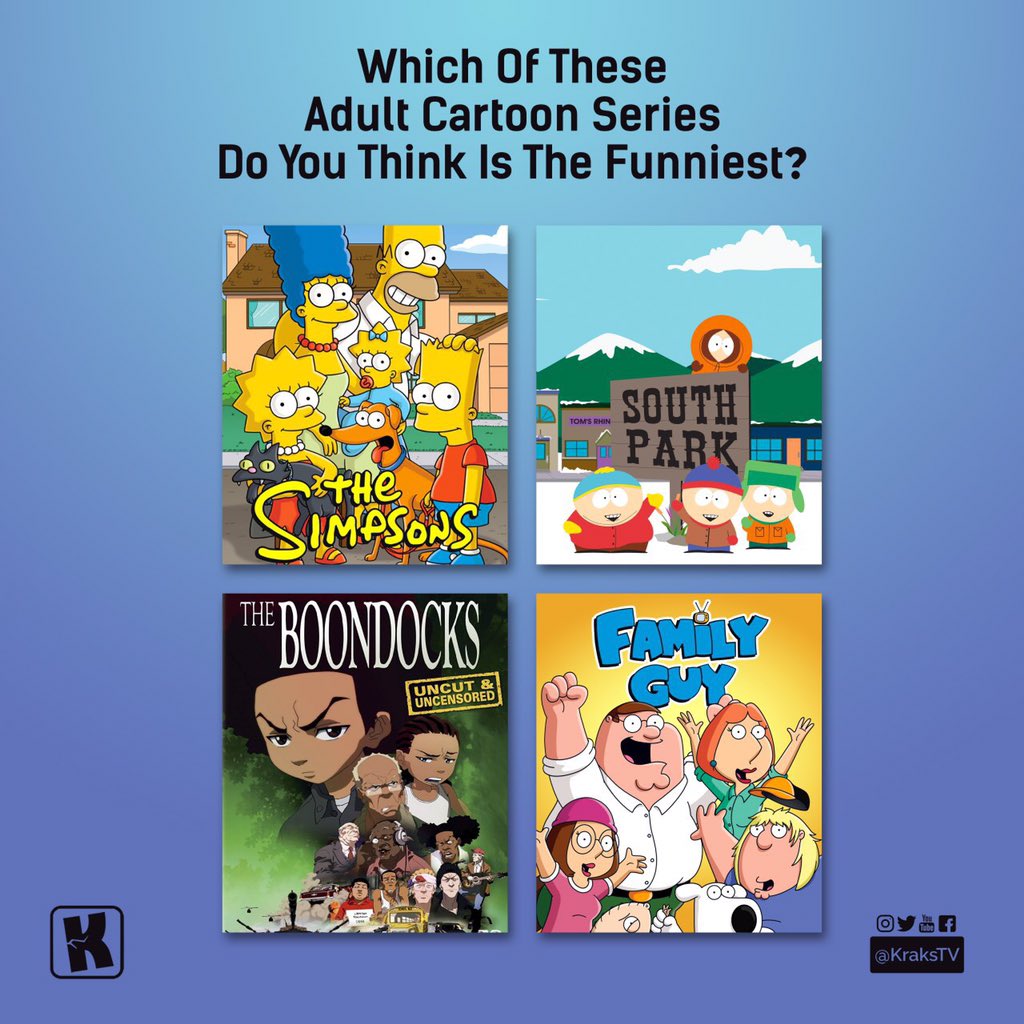 The simpsons, South Park, The boondocks or Family Guy You can only pick one