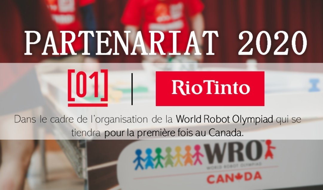 Nous sommes heureux d’annoncer notre collaboration avec  <a href="/RioTinto/">Rio Tinto</a>, dans le cadre de la WRO 2020. Ayant pu compter sur le soutien de Rio Tinto dans le passé, nous sommes enchantés de pouvoir travailler encore une fois avec l’entreprise pour organiser cet évènement d’envergure!