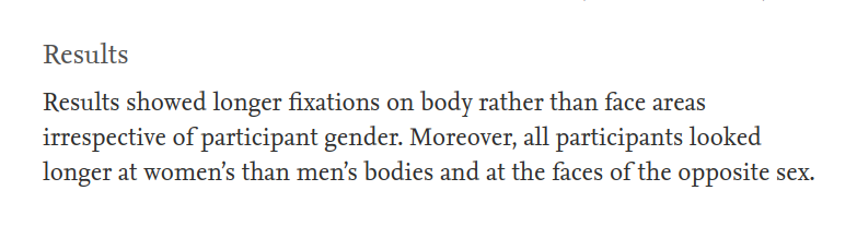  Tanto homens como mulheres olham mais para o corpo feminino do que para o masculino, quando observam fotografias de casais heterossexuais atraentes. https://www.sciencedirect.com/science/article/pii/S1743609518313638