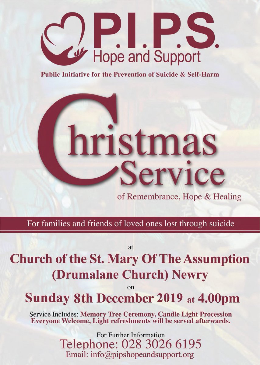 PIPS Hope and Support’s 16th Christmas Service

Sunday 8th December 2019 @ 4:00pm in Church of St Mary of the Assumption (Drumalane Church) Newry. 

Join us for a service of remembrance, hope and healing. 

For more information: ☎️ 028 3026 6195 or 📧 info@pipshopeandsupport.org
