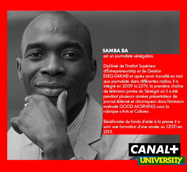 SAMBA BA est sénégalais. 
Rédacteur en Chef du site en ligne dakaractu.com depuis 2016, il suit une formation en cours du soir pour l'obtention d'un MBA en management des ressources humaines

Bienvenue à lui dans l’aventure ! 
#AfriqueAuFeminin #CANALPLUSUNIVERSITY