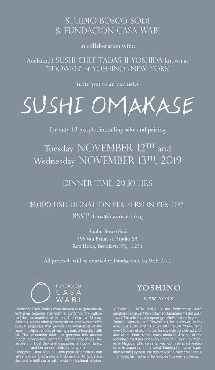 Studio Bosco Sodi and Yoshino New York host a fundraising OMAKASE for Casa Wabi. 
November 12th / 13th, 20:30 h. 
location: Studio Bosco Sodi
$1,000 USD. All proceeds will be donated to #CasaWabi and are tax deductible
BUY YOUR TICKETS: dona@casawabi.org