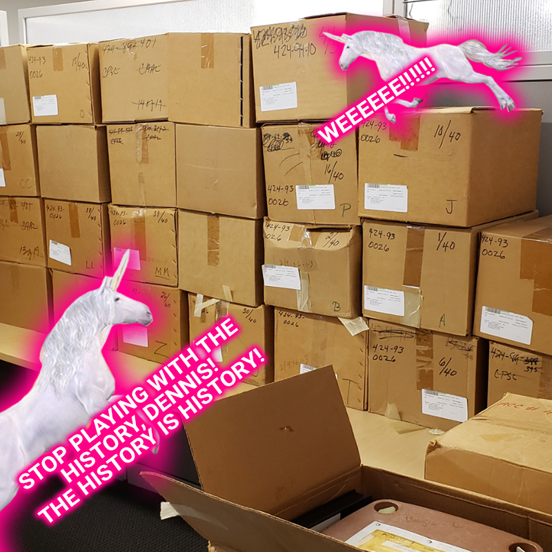 A picture of many boxes of CPSC archival footage. A unicorn named Dennis is jumping off of the top of the pile while a unicorn named Butterscotch tries to correct them. Dennis says, Weeeeee! Butterscotch replies, Stop playing with the history, Dennis! The history is history!