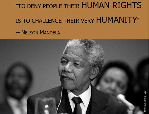 "To deny people their human rights is to challenge their very humanity" -- Nelson #Mandela
