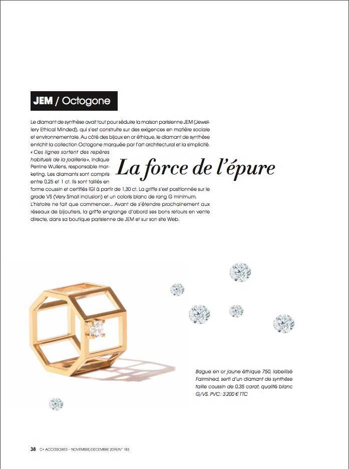"La force de l'épure" 

La rédaction de C+ Accessoires mentionne JEM et la collection Octogone « marquée par l’art architecturale et la simplicité », dans un article consacré aux diamants de synthèse.