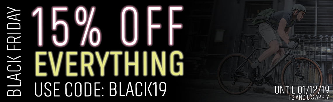 Save 15% on everything* in-store or online this week only with our Black Friday offer! Simply use code BLACK19 at the checkout or visit our stores

*Excludes Servicing &amp; Repairs, Cycle to Work and Protect a Cycle purchases. Valid until 01/12/19