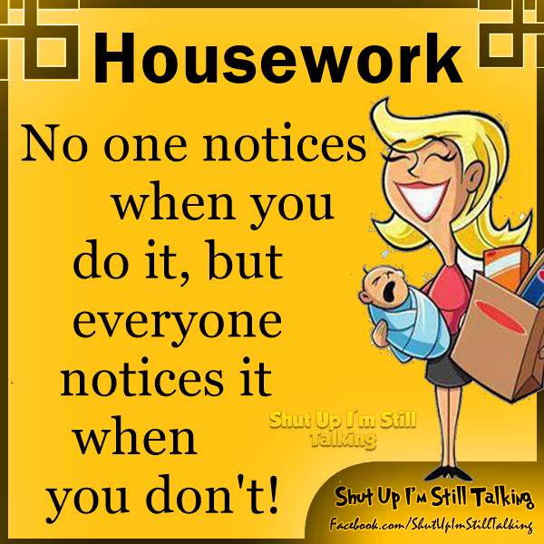 So4real Housework No One Notices When You Do It But Everyone Notices It Shutupimstilltalking Quotes Lifelessons Motherhood Mother Momlife Parenting Cleaning Chores Wisdom Mentalhealth Jokes Family Reminder Reality