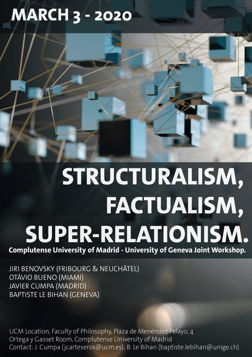 PHYSYS (UCM) metaphysics event coming up: Complutense University of Madrid and University of Geneva joint workshop on 'Structuralism, Factualism, and Super-Relationism'. 
March 3d, 2020 in Madrid.