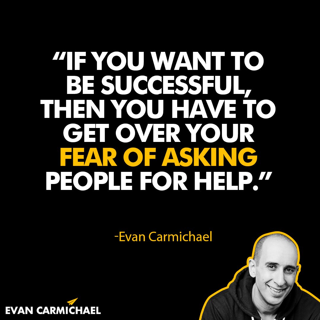 “If you want to be successful, then you have to get over your fear of asking people for help.” - Evan Carmichael #Believe -------------------- #EvanCarmichael #entrepreneur #justask #dontbeshy #helpothers #cause #newthings #possibilities #benice