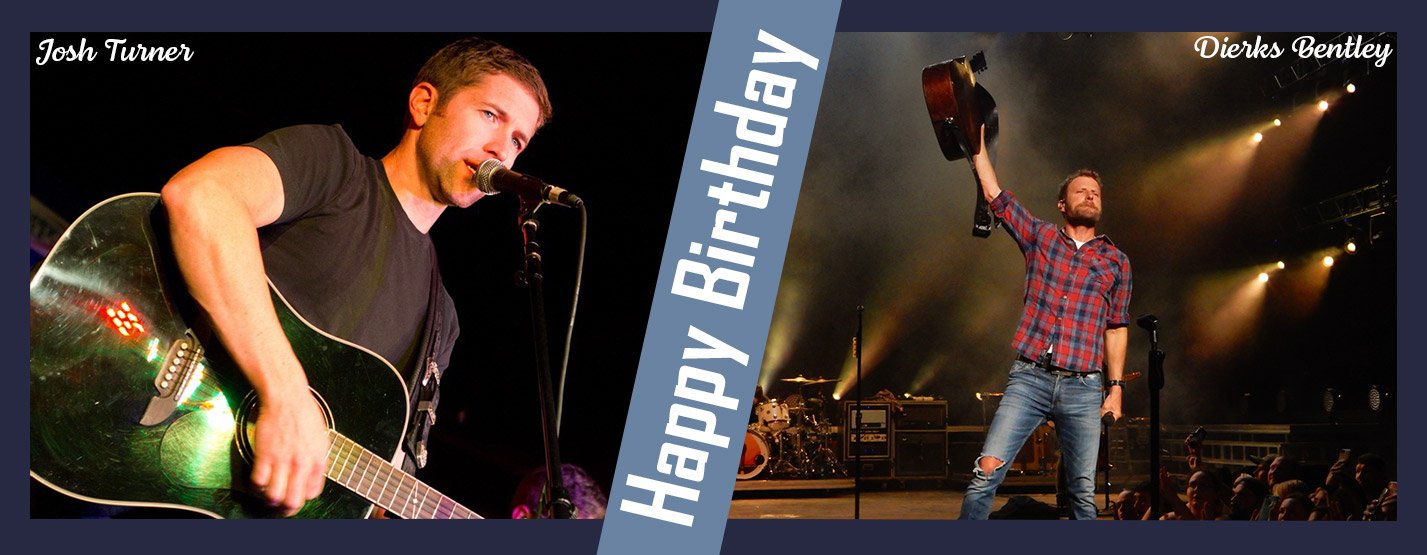 We want to wish Josh Turner and Dierks Bentley a very happy birthday! 