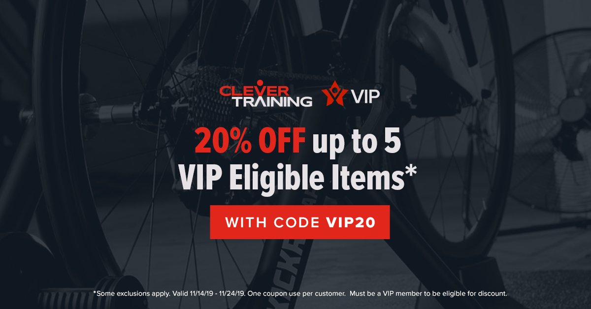 We made the VIP sale even better! Some exclusions do apply* Must be a VIP member in order to participate in sale. Use code: VIP20 at checkout and see the savings. Ends on 11/24 at midnight! Shop brands like Elite, Tacx, Saris &amp; more! shop: clevertraining.com/vip-sale/