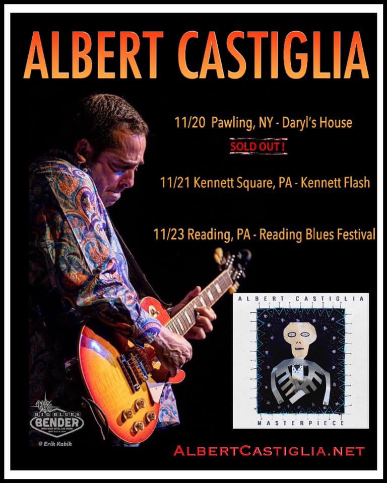 Albert Castiglia is headed up the coast starting TONIGHT with a SOLD-OUT show opening for his friend Eric Gales at Daryl's House in Pawling, NY! 
•TOMORROW 11/21 Kennett Square, PA - Kennett Flash
• Saturday 11/23 Reading, PA - Reading Blues Fest
AlbertCastiglia.net