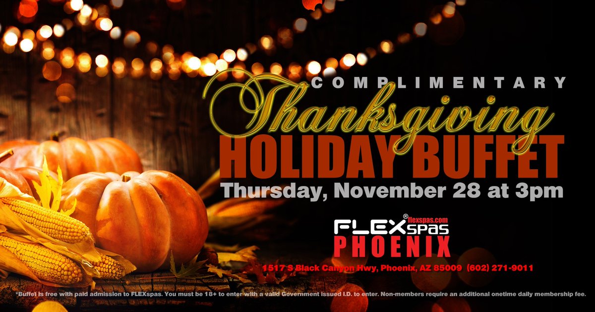 Please join us for our complimentary Thanksgiving Buffet starting at 3pm on Thursday, November 28 at 2pm! Buffet is free w/ paid admission to <a href="/FLEXSpasPHX/">FLEX Spas Phoenix</a> !

*Buffet is first come, first served and will run while food is available.