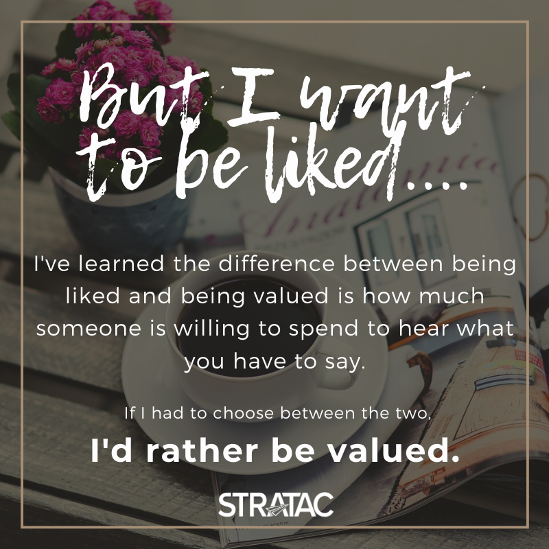 StratacM's tweet photo. My mother used to say "Never confuse what you're paid with what you're worth". I've extended that thought to be "never confuse being liked with being valued".  I'm not always my clients' favorite person, but they value my advice, it's honest and well-defended. -VC https://t.co/V8W5UzZ2U7
