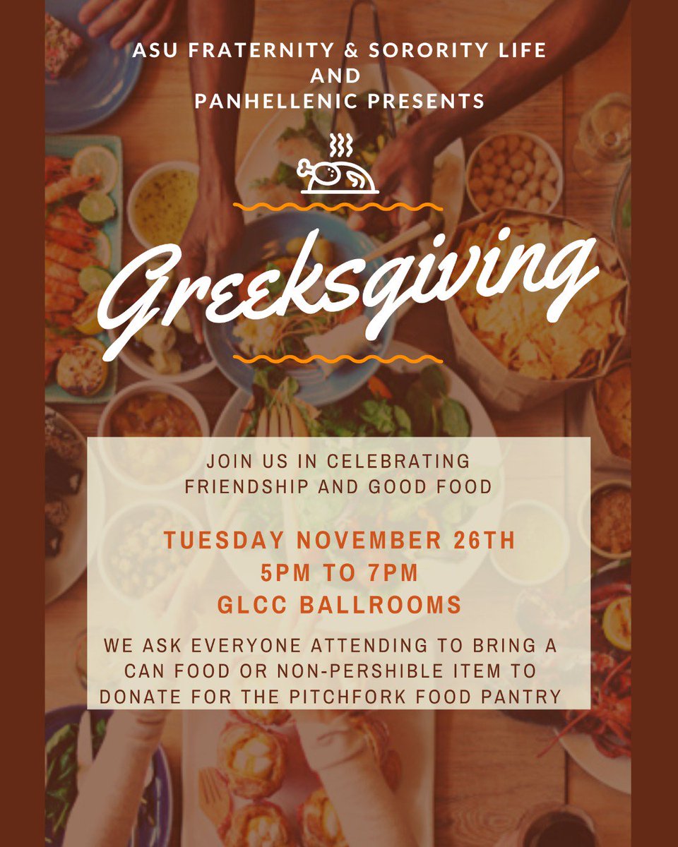 Join us and <a href="/ASUPanhellenic/">ASU Panhellenic</a> for Greeksgiving! Come dine, play games, and have fun with brothers and sisters of the ASU Greek Community. We ask everyone to bring one can food or non-perishable item for donation.