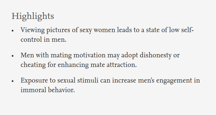  A mera visão de uma mulher sexualmente atraente, aumenta a predisposição de um homem a comportar-se de forma desonesta. https://www.sciencedirect.com/science/article/abs/pii/S1090513816302884