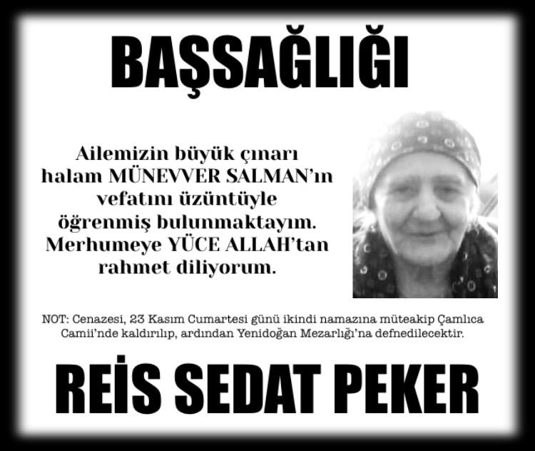 Ailemizin büyük çınarı HALAM MÜNEVVER SALMAN’ın vefatını üzüntüyle öğrenmiş bulunmaktayım. Merhumeye YÜCE ALLAH’tan rahmet diliyorum.
NOT:Cenazesi, 23 Kasım Cumartesi günü ikindi namazına müteakip Çamlıca Camii’nde kaldırılacaktır. Ardından Yenidoğan Mezarlığı’na defnedilecektir.