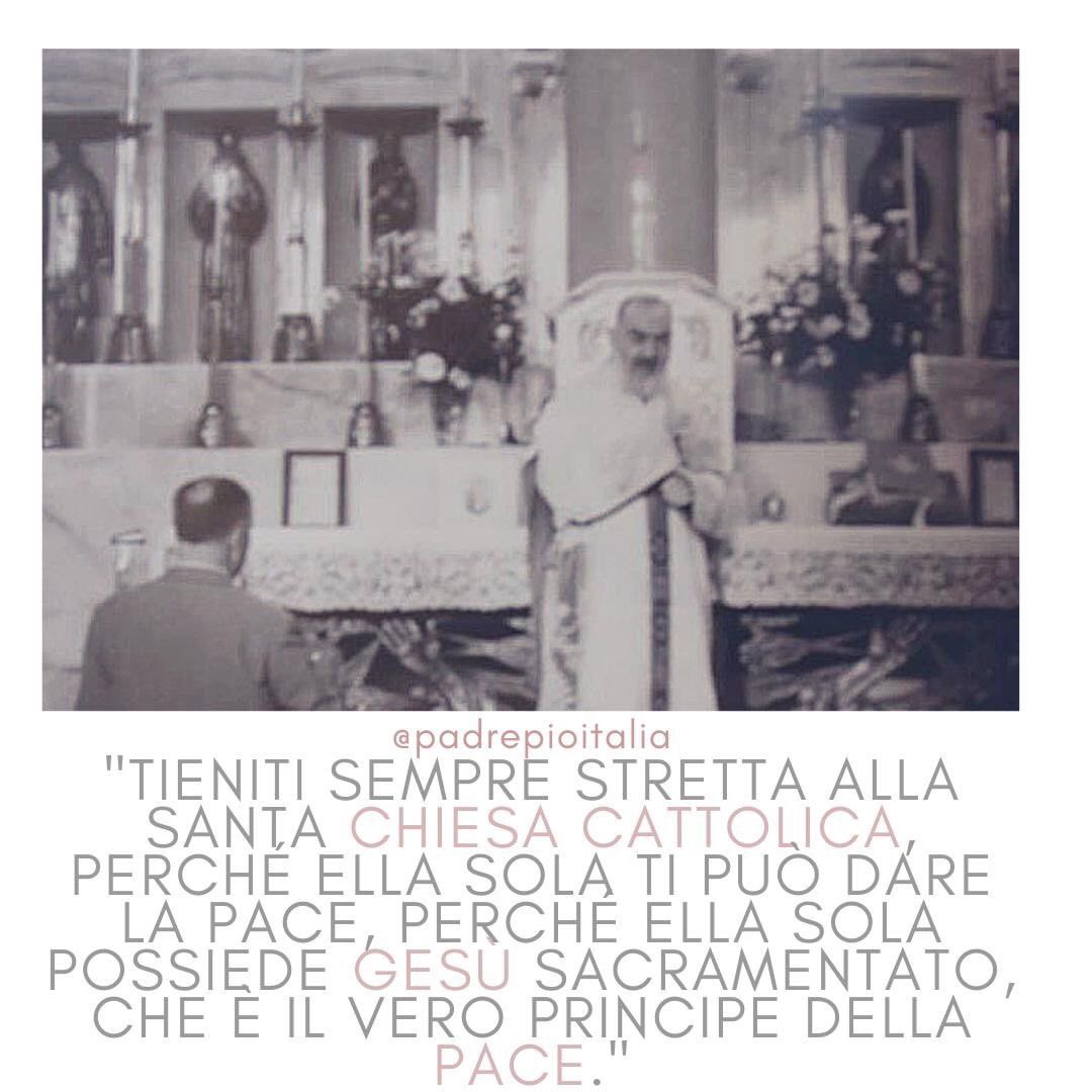 Padre Pio Italia On Twitter Tieniti Sempre Stretta Alla Santa Chiesa Cattolica Perche Ella Sola Ti Puo Dare La Pace Perche Ella Sola Possiede Gesu Sacramentato Che E Il Vero Principe